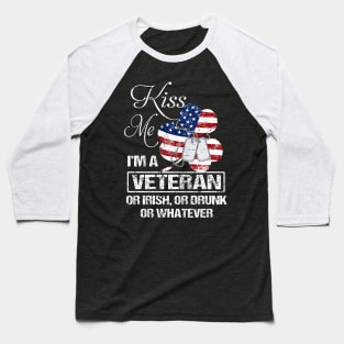 Kiss Me I'm Veteran Or Irish Or Drunk Or Whatever Baseball T-Shirt